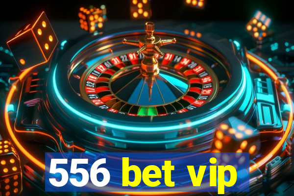 556 bet vip